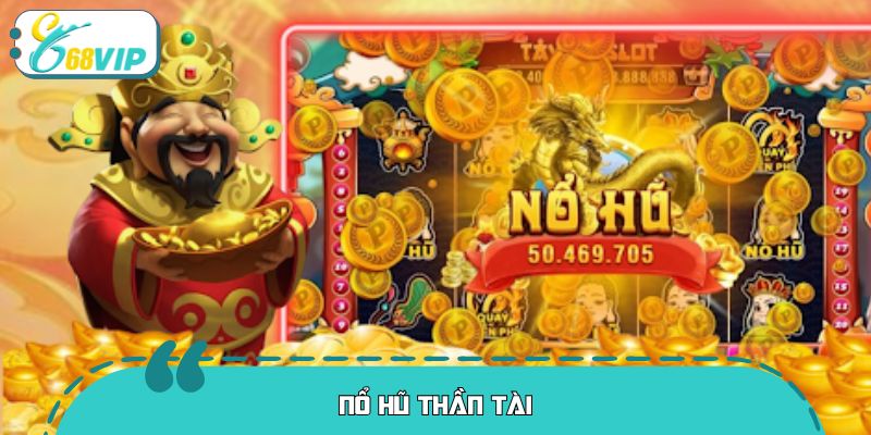 Nổ Hũ Thần Tài – Siêu Phẩm Slot Khiến Cược Thủ Mê Mẩn